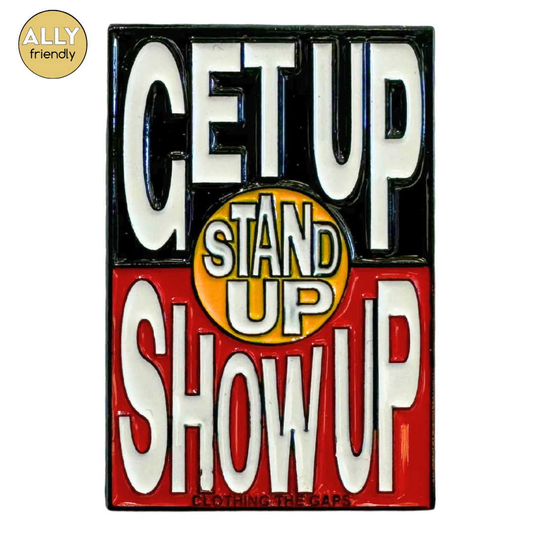 Clothing the Gaps 'Get Up! Stand Up! Show up!' Pin